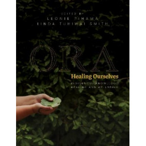 Ora: Healing Ourselves: Indigenous Knowledge, Healing and Wellbeing *Ockham 2024 Longlist*