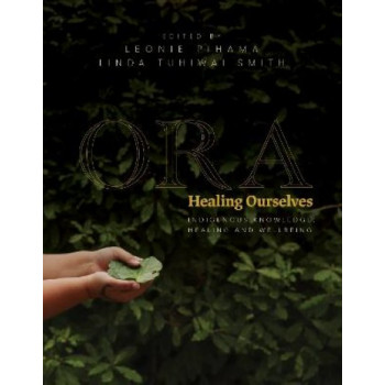Ora: Healing Ourselves: Indigenous Knowledge, Healing and Wellbeing *Ockham 2024 Longlist*