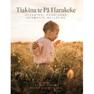 Tiakina te Pa Harakeke: Ancestral Knowledge and Tamariki Wellbeing