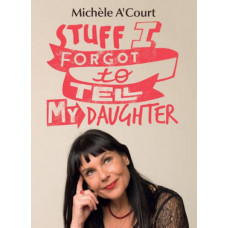 Stuff I Forgot to Tell My Daughter