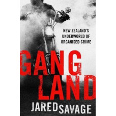Gangland: New Zealand's Underworld of Organised Crime