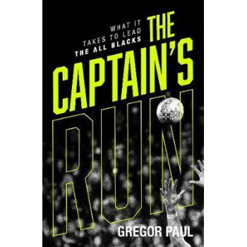 Captain's Run: What it Takes to Lead the All Blacks, The