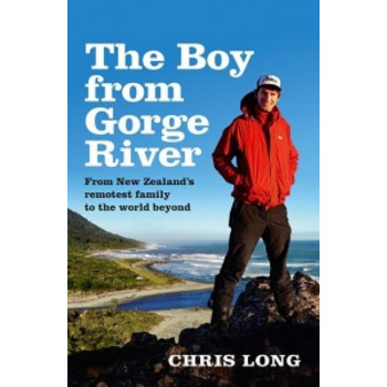 Boy from Gorge River: from New Zealand's Remotest Family to the World Beyond