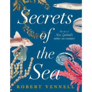 Secrets of the Sea: Story of New Zealand's Native Sea Creatures *Ockham 2023 Short List*