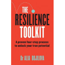 The Resilience Toolkit: A proven four-step process to unlock your true potential and inspire confidence