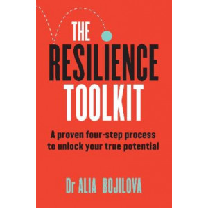 The Resilience Toolkit: A proven four-step process to unlock your true potential and inspire confidence
