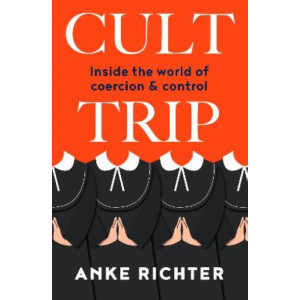 Cult Trip : Inside the World of Coercion & Control