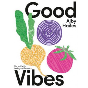 Good Vibes: Eat well with feel-good flavours