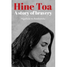Hine Toa *Winner Ockham 2025 General Non-Fiction Award* *Staff Pick 2024*
