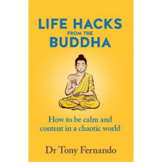 Life Hacks from the Buddha: How to be calm and content in a chaotic world *Staff Pick 2024*
