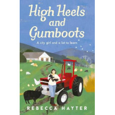 High Heels and Gumboots: A city girl and a lot to learn