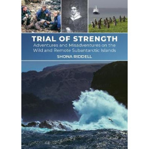 Trial of Strength: Adventures and misadventures on the wild and remote subantarctic islands