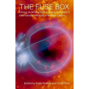 The Fuse Box: Essays on Creative Writing from Victoria University's International Institute of Modern Letters
