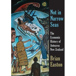 Not in Narrow Seas : Economic History of Aotearoa New Zealand