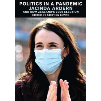 Politics in a Pandemic: Jacinda Ardern and New Zealand's 2020 Election
