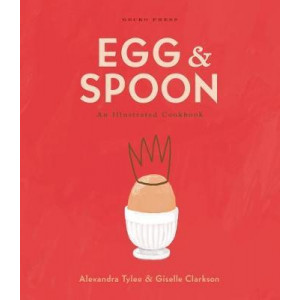 Egg and Spoon: An Illustrated Cookbook (NZCYA NonFict Winner 2021)