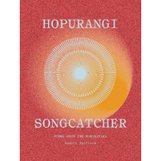 Hopurangi | Song Catcher: Poems from the Maramataka *Ockham 2025 Long List* *Ockham 2025 Short List*