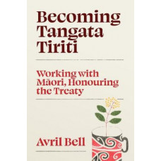 Becoming Tangata Tiriti: Working with Maori, Honouring the Treaty *Staff Pick 2024*