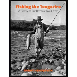 Fishing the Tongariro: A History of Our Greatest Trout River