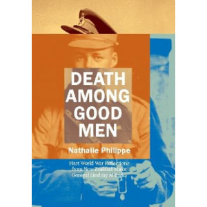 Death Among Good Men: First World War Reflections from New Zealand Major General Lindsay M Inglis