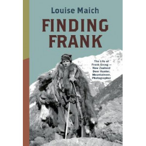 Finding Frank: The Life of Frank Erceg - New Zealand Deer Hunter, Mountaineer, Photographer