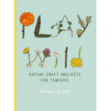 Play Wild: Nature Craft Activities for Tamariki *NZCYA 2025 Finalist*