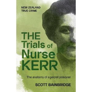 The Trials of Nurse Kerr: The anatomy of a secret poisoner
