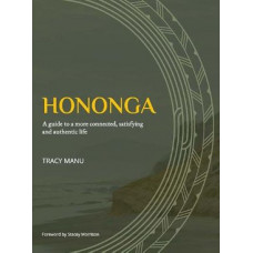 Hononga: A guide to a more connected, satisfying and authentic life