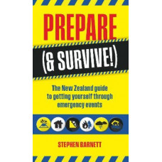 Prepare (& Survive!): The New Zealand Guide to getting yourself through emergency events