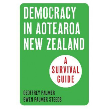Democracy in Aotearoa New Zealand: A Survival Guide