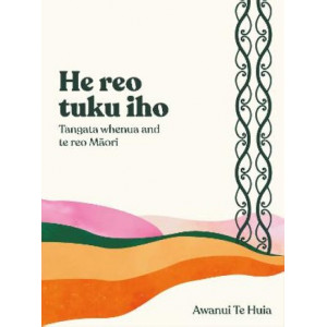 He Reo Tuku Iho: Tangata Whenua and Te Reo Maori