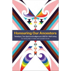 Honouring Our Ancestors: Takatapui, Two-Spirit and Indigenous LGBTQI+ Well-Being