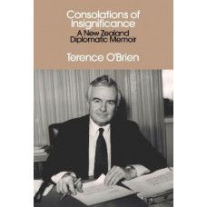 Consolations of Insignificance: A New Zealand Diplomatic Memoir