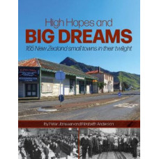 High Hopes and Big Dreams: 165 NZ Small Towns in Their Twilight