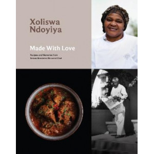 Made With Love: Recipes and Memories from Nelson Mandela's Personal Chef
