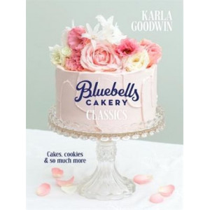 Bluebells Cakery Classics: Cakes, cookies and so much more
