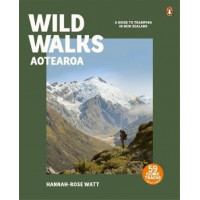 Wild Walks Aotearoa: A Guide to Tramping in New Zealand *Book of the Month November 2024*