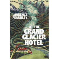 At The Grand Glacier Hotel *Staff Pick 2024* *Ockham 2025 Long List* *Ockham 2025 Short List*