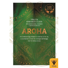 Aroha - Te reo Maori edition: He matauranga Maori e uruhau ai te ao, e aumarire ai hoki te oranga tahitanga me to tatou taiao