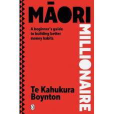 Maori Millionaire: A beginner's guide to building better money habits