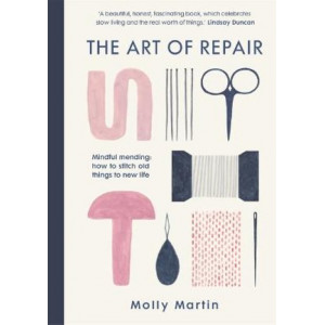 Art of Repair: Mindful mending: how to stitch old things to new life