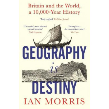 Geography Is Destiny: Britain and the World, a 10,000 Year History