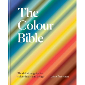 Colour Bible:  definitive guide to colour in art and design