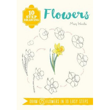 10 Step Drawing: Flowers: Draw 75 Flowers in 10 Easy Steps