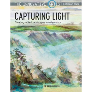 Innovative Artist: Capturing Light, The : Creating Radiant Landscapes in Watercolour