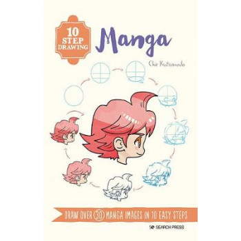10 Step Drawing: Manga: Draw Over 30 Manga Images in 10 Easy Steps