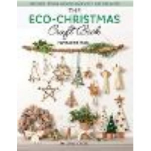 Eco-Christmas Craft Book: 30 Stylish Festive Projects That Won't Hurt the Planet, The
