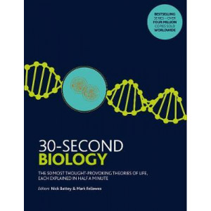 30-Second Biology: The 50 most thought-provoking theories of life, each explained in half a minute