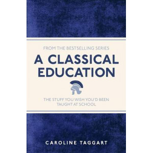 Classical Education:  Stuff You Wish You'd Been Taught at School