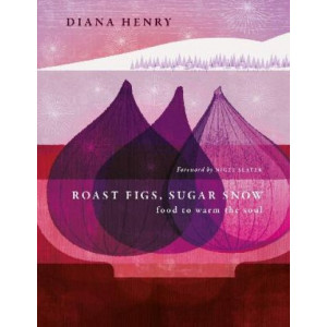 Roast Figs, Sugar Snow: Food to warm the soul